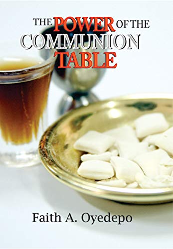 The Power Of The Communion Table PB - Faith A Oyedepo